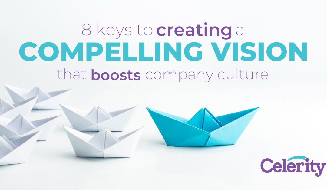 8 keys to creating a compelling vision that boosts company culture