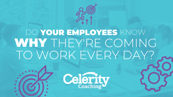 Do your employees know why they’re coming to work every day?